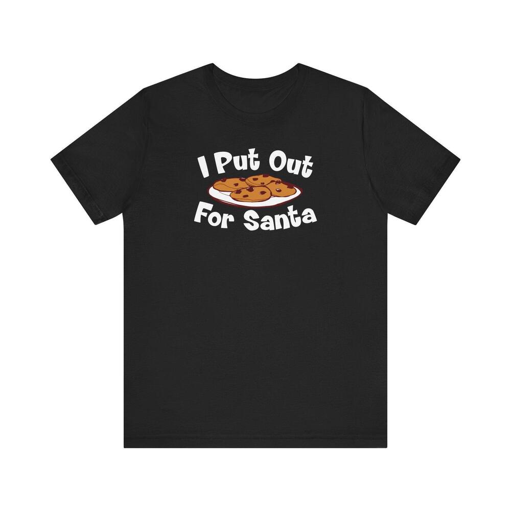 I Put Out For Santa Tshirt